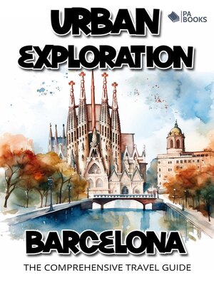 cover image of Urban Exploration--Barcelona the Comprehensive Travel Guide